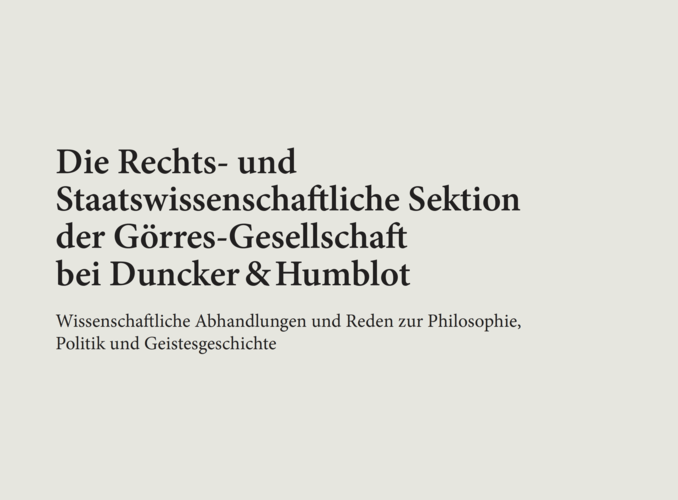 Ausschnitt des Covers der Broschüre: auf beigem Grund in schwarz fettgedruckt "Die Rechts- und Staatswissenschaftliche Sektion der Görres-Gesellschaft bei Duncker & Humblot", darunter schwarz und dünn gedruckt "Wissenschaftliche Abhandlungen und Reden zur Philosophie, Politik und Geistesgeschichte"; Bild: Verlag Duncker Humblot